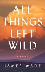 <i>All Things Left Wild</i> by James Wade