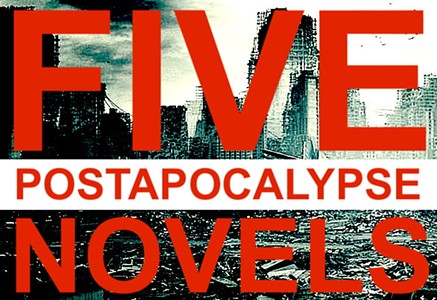 Five Post-Apocalyptic Novels for Your Plaguetime Pleasure