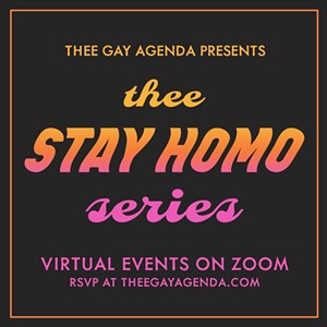 Stay at Homo With Thee Gay Agenda’s Virtual Events