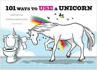 Of Course You Know 101 Ways to Use a Unicorn, Right?