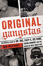 Original Gangstas: Tupac Shakur, Dr. Dre, Eazy-E, Ice Cube, and the Birth of West Coast Rap