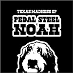 Review: Pedal Steel Noah, <i>Texas Madness</i>