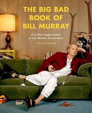 The Big Bad Book of Bill Murray Is Totally Worthy of Its Subject