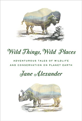 <i>Wild Things, Wild Places: Adventurous Tales of Wildlife and Conservation on Planet Earth</i>