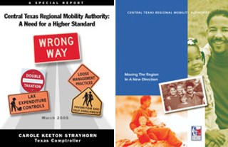 On March 9, Comptroller Carole Keeton Strayhorn issued an audit of the Central Texas Regional Mobility Authority, under the heading Wrong Way. On March 30, the CTRMA responded with Moving the Region in a New Direction. The covers of the two reports provide a snapshot of the ongoing public-relations war over toll roads.