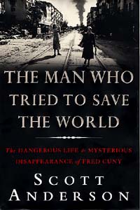 The Man Who Tried to Save the World by Scott Anderson
