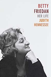 Betty Friedan: Her Life by Judith Henessee