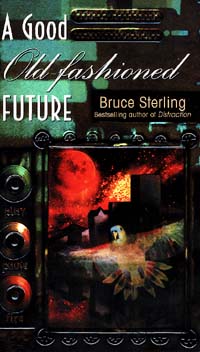 A Good Old-fashioned Future by Bruce Sterling Bantam Spectra, $6.99 paper