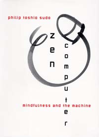 Zen Computer by Philip Toshio SudoSimon & Schuster, $22 hard